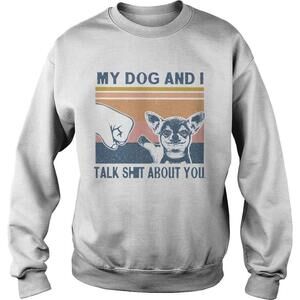 My Dog And I Talk Whit About You  Shirt